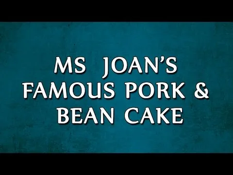 Ms. Joan’s Famous Pork & Bean Cake